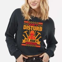 Don't Disturb I Am Working Labor Day Gift Cropped Pullover Crew