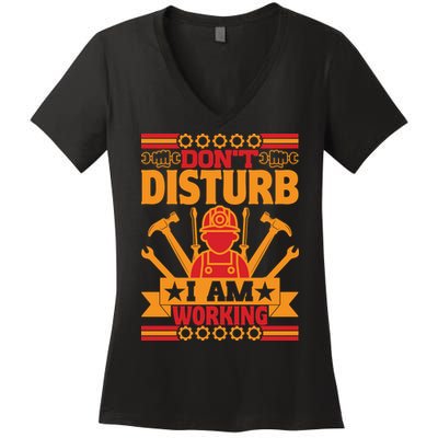 Don't Disturb I Am Working Labor Day Gift Women's V-Neck T-Shirt