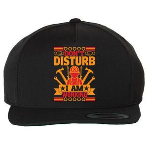 Don't Disturb I Am Working Labor Day Gift Wool Snapback Cap