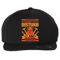 Don't Disturb I Am Working Labor Day Gift Wool Snapback Cap