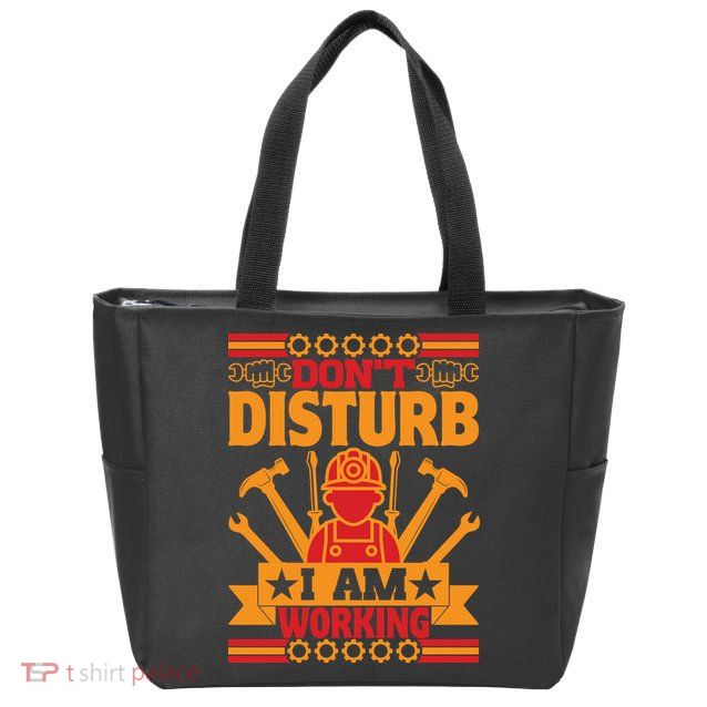 Don't Disturb I Am Working Labor Day Gift Zip Tote Bag