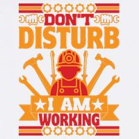 Don't Disturb I Am Working Labor Day Gift Garment-Dyed Sweatshirt