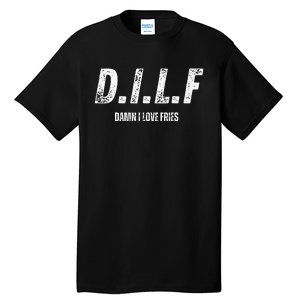 Dilf Damn I Love Fries Tall T-Shirt