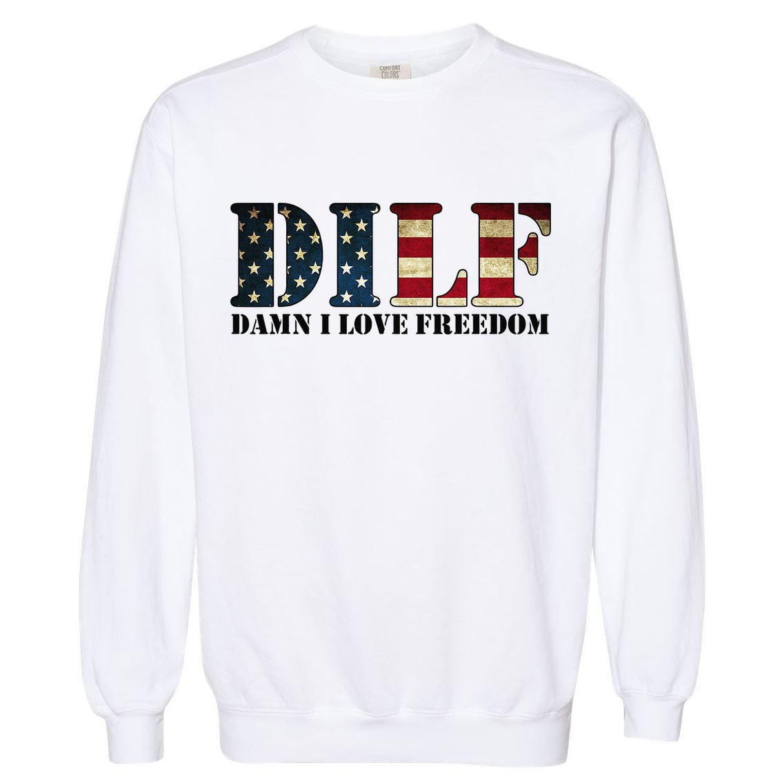 DILF Damn I Love Freedom Funny Patriotic USA Flag Garment-Dyed Sweatshirt