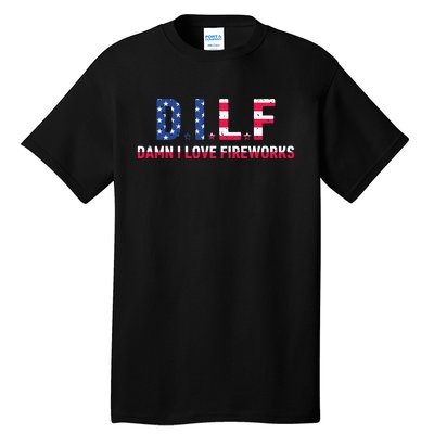 DILF Damn I Love Fireworks Labor Day Tall T-Shirt