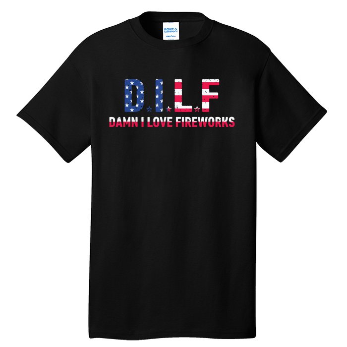 DILF Damn I Love Fireworks Labor Day Tall T-Shirt