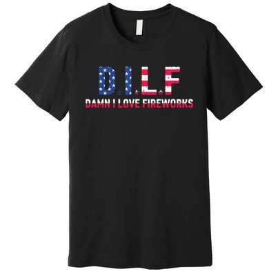 DILF Damn I Love Fireworks Labor Day Premium T-Shirt