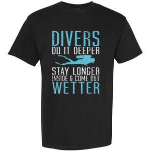 Divers do it deeper stay longer inside and come out Wetter Garment-Dyed Heavyweight T-Shirt