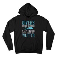 Divers do it deeper stay longer inside and come out Wetter Hoodie