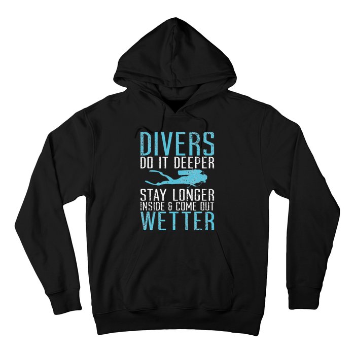 Divers do it deeper stay longer inside and come out Wetter Hoodie