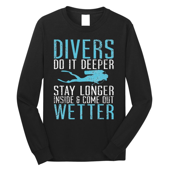 Divers do it deeper stay longer inside and come out Wetter Long Sleeve Shirt