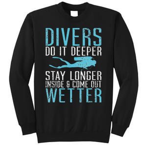 Divers do it deeper stay longer inside and come out Wetter Sweatshirt