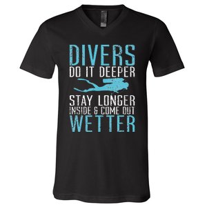 Divers do it deeper stay longer inside and come out Wetter V-Neck T-Shirt