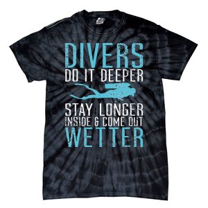 Divers do it deeper stay longer inside and come out Wetter Tie-Dye T-Shirt