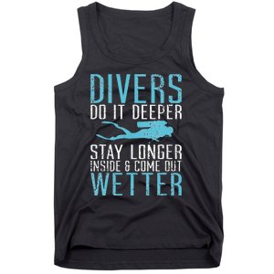 Divers do it deeper stay longer inside and come out Wetter Tank Top