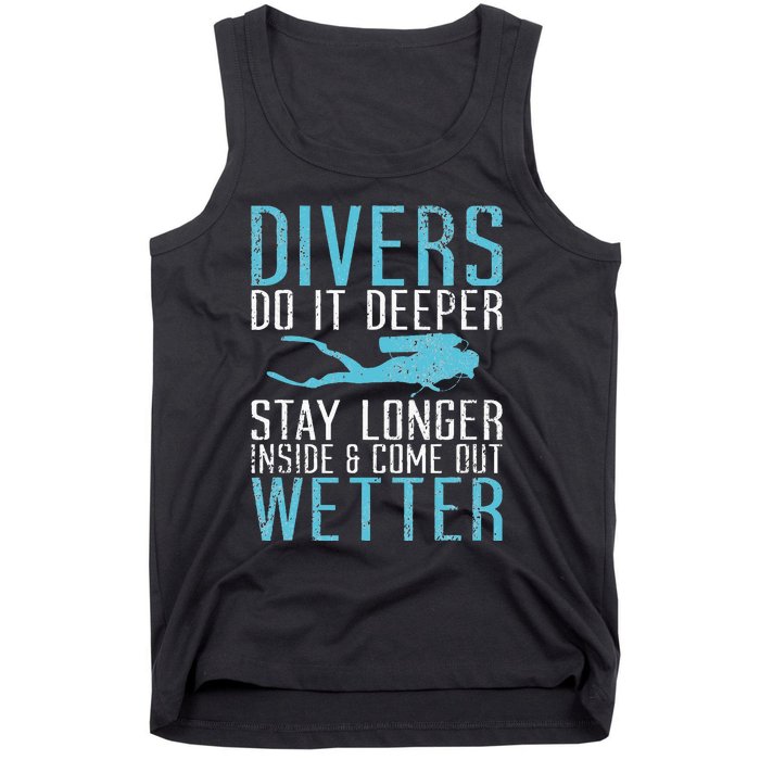 Divers do it deeper stay longer inside and come out Wetter Tank Top