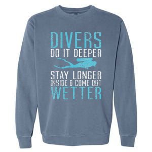 Divers do it deeper stay longer inside and come out Wetter Garment-Dyed Sweatshirt