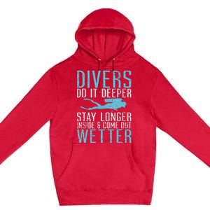 Divers do it deeper stay longer inside and come out Wetter Premium Pullover Hoodie