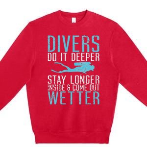 Divers do it deeper stay longer inside and come out Wetter Premium Crewneck Sweatshirt