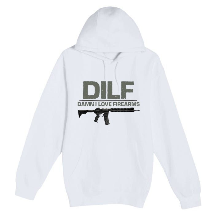 DILF Damn I Love Firearms Funny Premium Pullover Hoodie