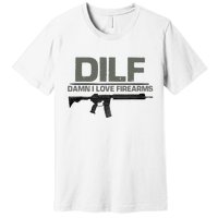 DILF Damn I Love Firearms Funny Premium T-Shirt