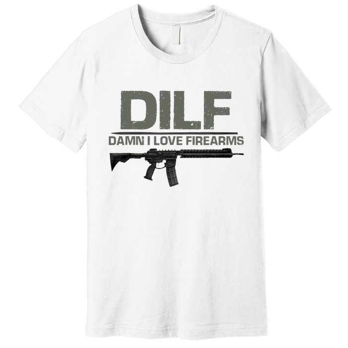 DILF Damn I Love Firearms Funny Premium T-Shirt