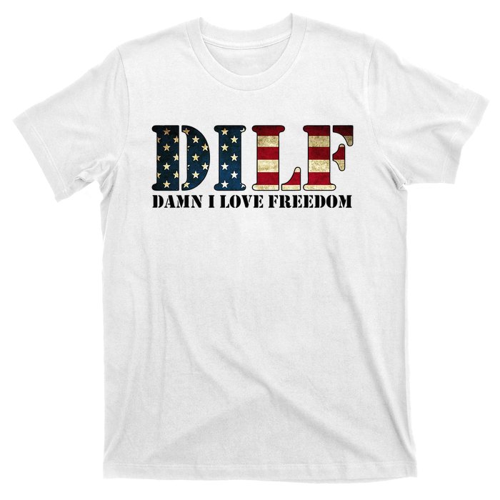 DILF Damn I Love Freedom Funny Patriotic USA Flag T-Shirt