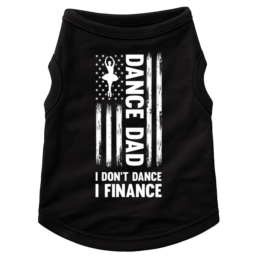 Dance Dad I Don't Dance I Finance Dance Dad Ballet Gift Doggie Tank