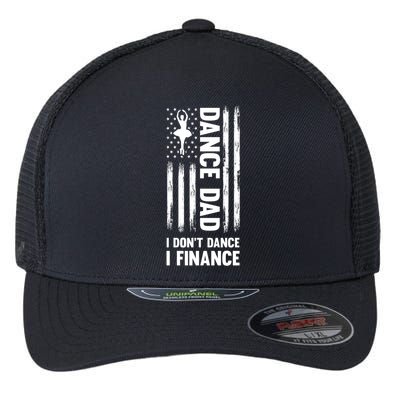 Dance Dad I Don't Dance I Finance Dance Dad Ballet Gift Flexfit Unipanel Trucker Cap