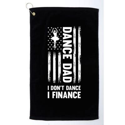 Dance Dad I Don't Dance I Finance Dance Dad Ballet Gift Golf Towel