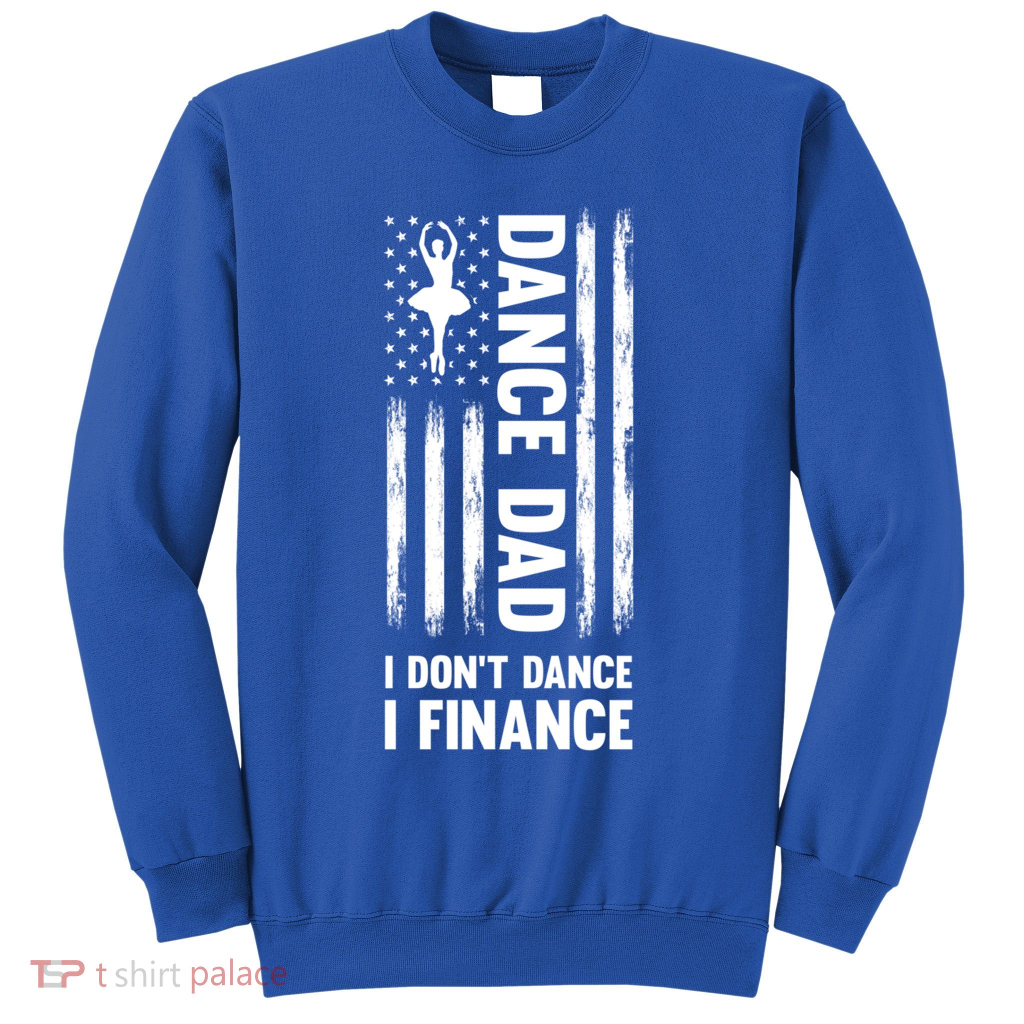 Dance Dad I Don't Dance I Finance Dance Dad Ballet Gift Sweatshirt