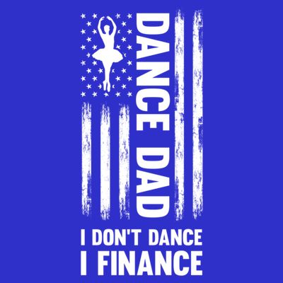 Dance Dad I Don't Dance I Finance Dance Dad Ballet Gift T-Shirt