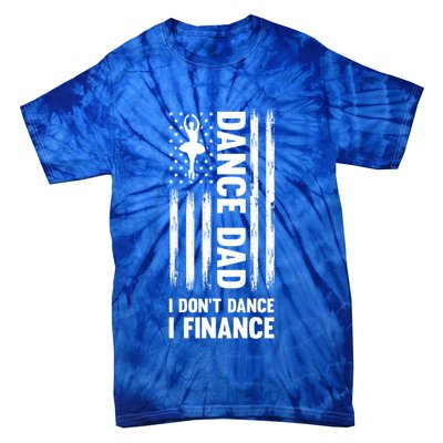 Dance Dad I Don't Dance I Finance Dance Dad Ballet Gift Tie-Dye T-Shirt