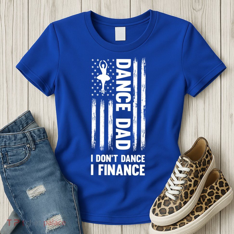 Dance Dad I Don't Dance I Finance Dance Dad Ballet Gift Womens T-Shirt