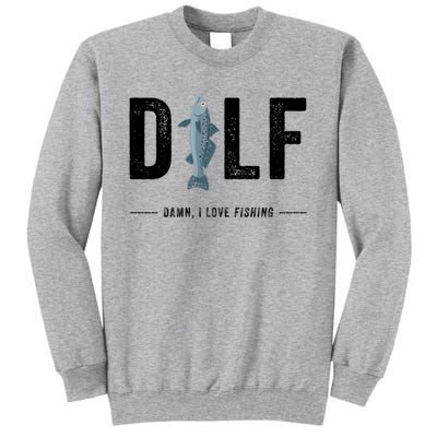 Dilf Damn I Love Fishing Retro Fisherman Funny Fishing Gift Tall Sweatshirt