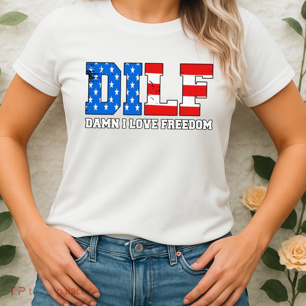 Dilf Damn I Love Freedom Womens T-Shirt