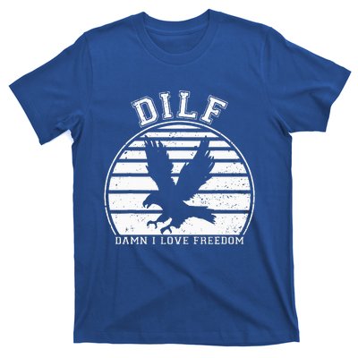 Dilf Damn I Love Freedom Eagle Funny Patriotic T-Shirt