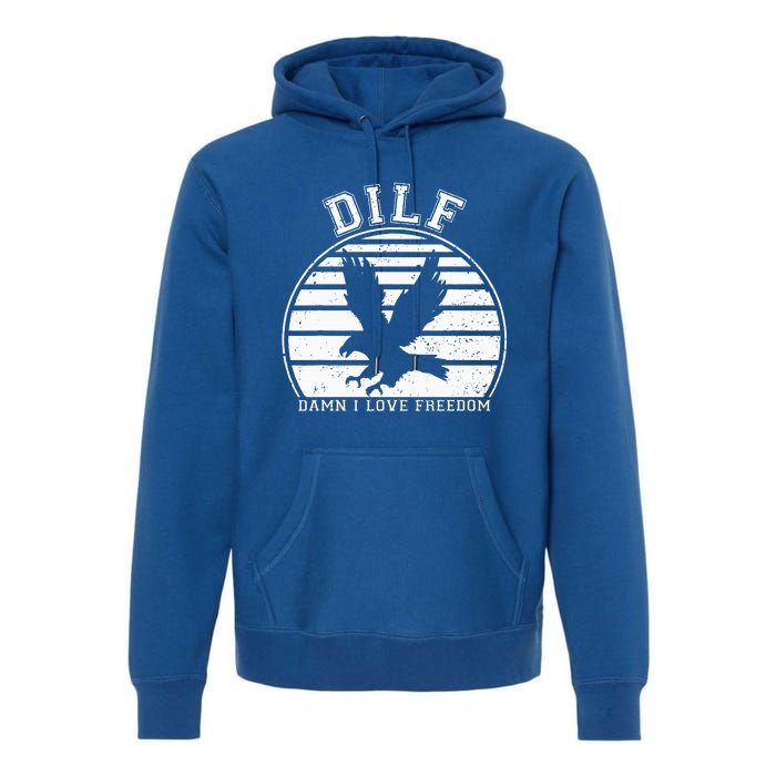 Dilf Damn I Love Freedom Eagle Funny Patriotic Premium Hoodie