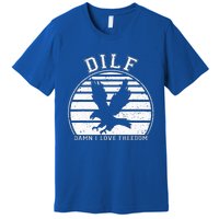 Dilf Damn I Love Freedom Eagle Funny Patriotic Premium T-Shirt