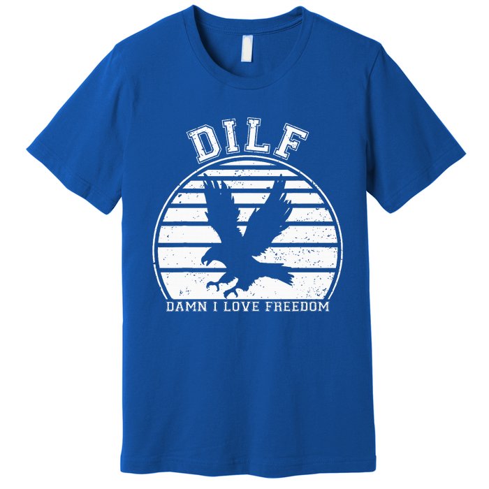 Dilf Damn I Love Freedom Eagle Funny Patriotic Premium T-Shirt