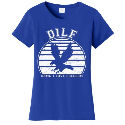 Dilf Damn I Love Freedom Eagle Funny Patriotic Women's T-Shirt