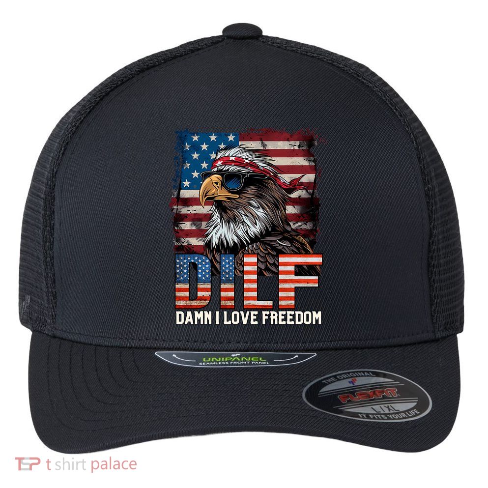 Dilf Damn I Love Freedom Eagle Funny Patriotic 4th Of July Flexfit Unipanel Trucker Cap
