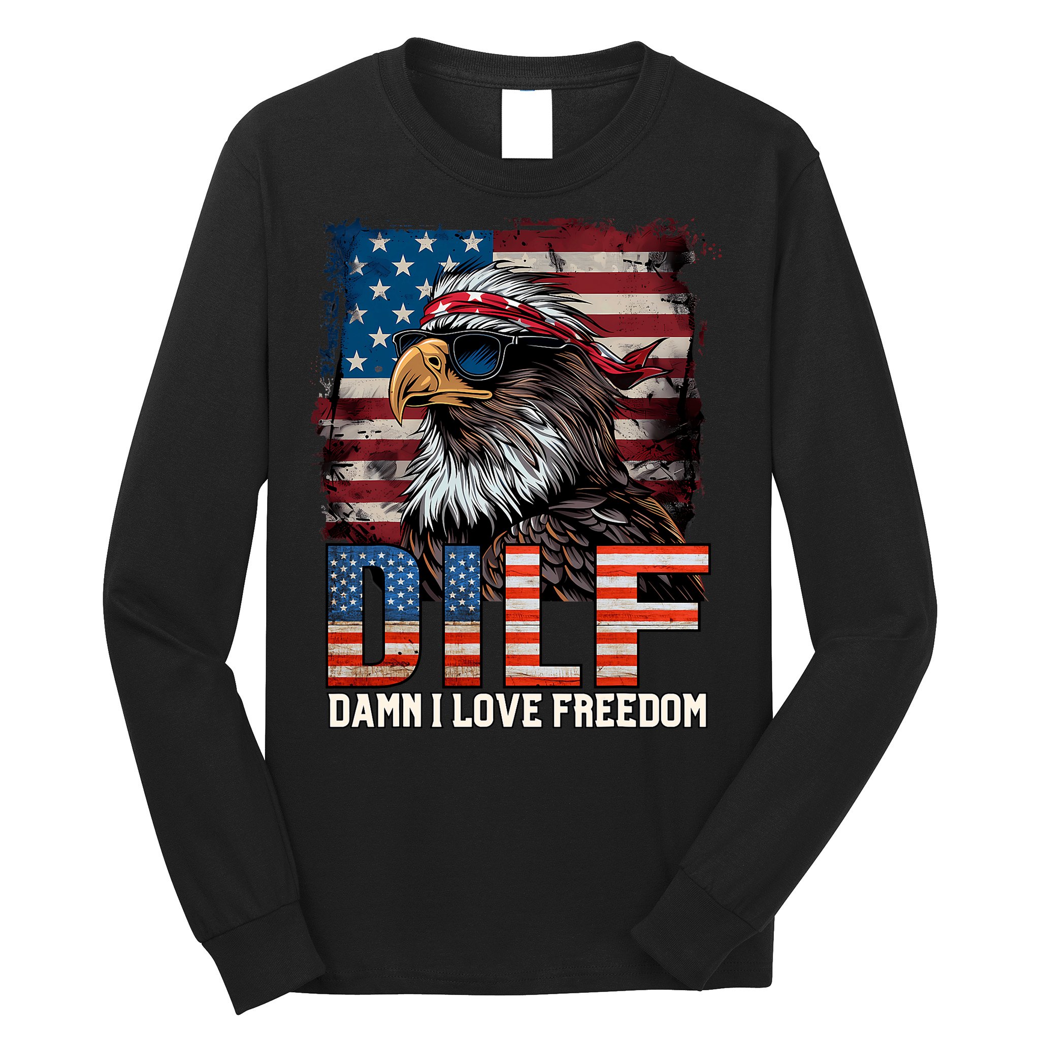 Dilf Damn I Love Freedom Eagle Funny Patriotic 4th Of July Long Sleeve Shirt