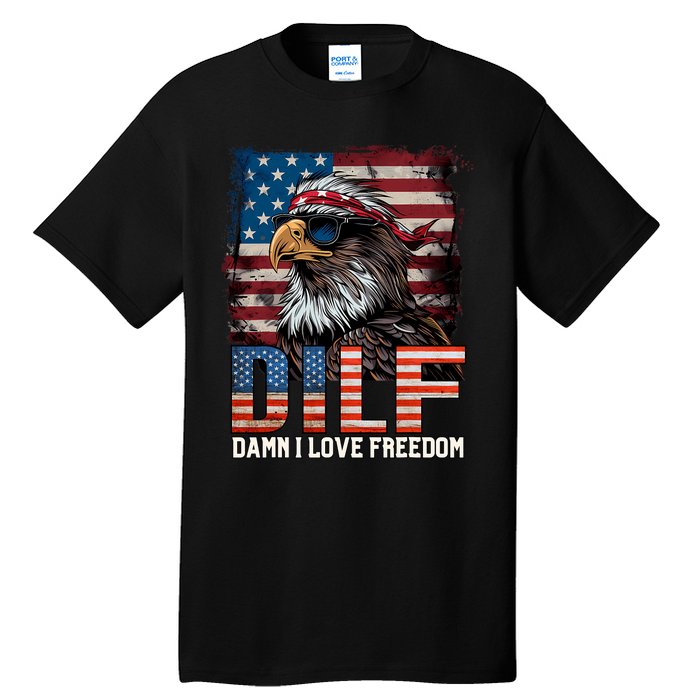 Dilf Damn I Love Freedom Eagle Funny Patriotic 4th Of July Tall T-Shirt