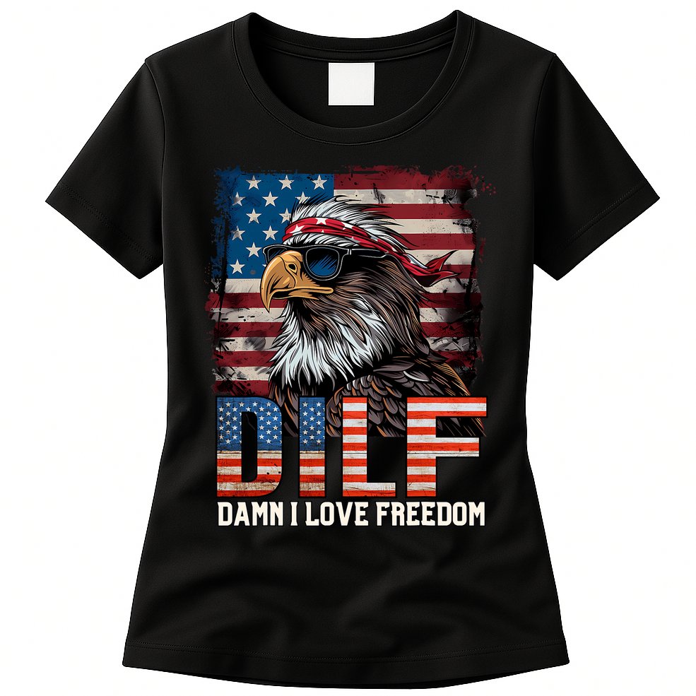 Dilf Damn I Love Freedom Eagle Funny Patriotic 4th Of July Womens T-Shirt