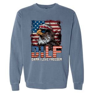 Dilf Damn I Love Freedom Eagle Funny Patriotic 4th Of July Garment-Dyed Sweatshirt