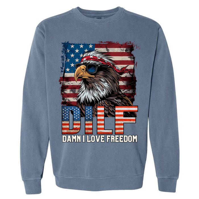 Dilf Damn I Love Freedom Eagle Funny Patriotic 4th Of July Garment-Dyed Sweatshirt