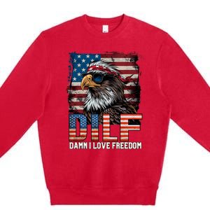 Dilf Damn I Love Freedom Eagle Funny Patriotic 4th Of July Premium Crewneck Sweatshirt