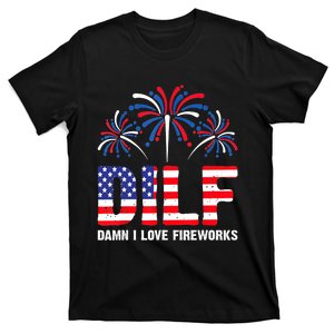 Dilf Damn I Love Fireworks Funny American Patriotic July 4th T-Shirt