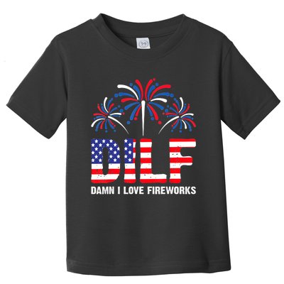 Dilf Damn I Love Fireworks Funny American Patriotic July 4th Toddler T-Shirt